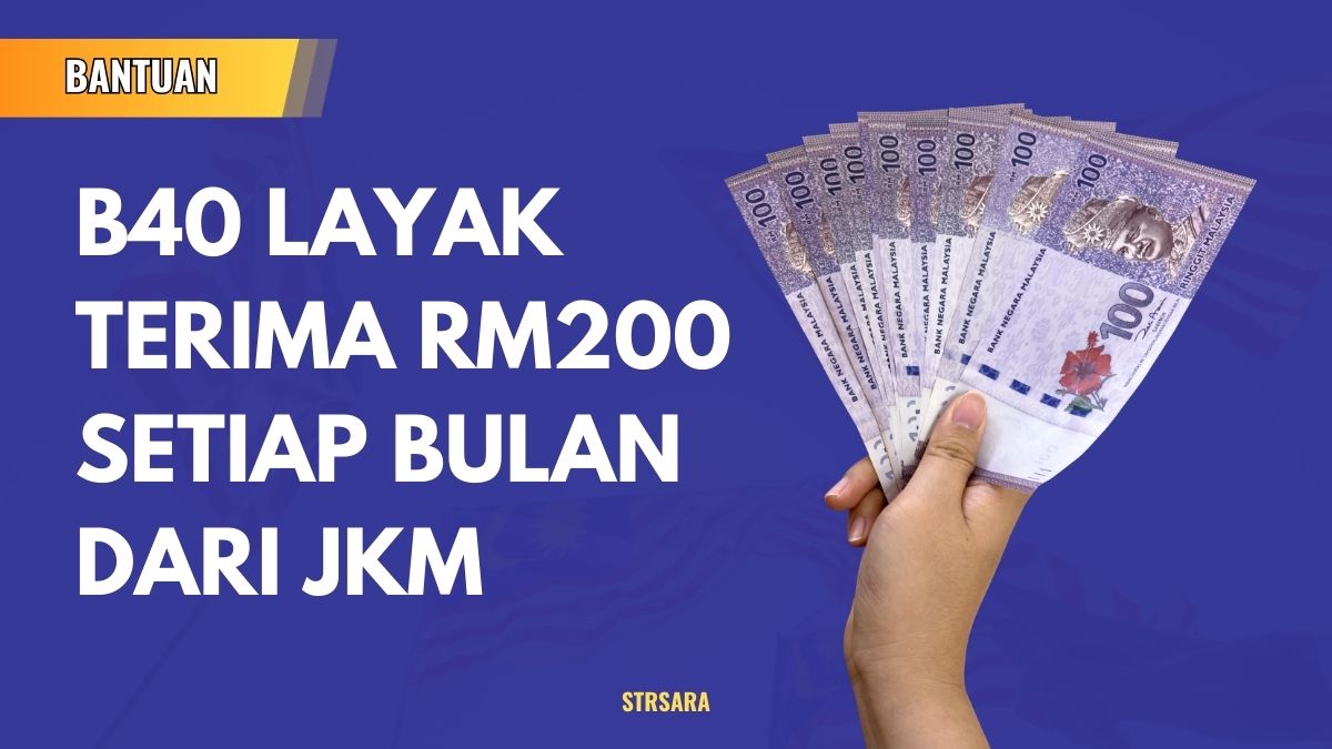 B40 LAYAK TERIMA RM200 SETIAP BULAN DARI JKM : PANDUAN TERKINI OGOS