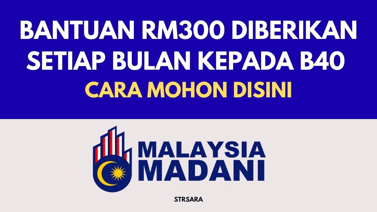 BANTUAN RM300 DIBERIKAN SETIAP BULAN KEPADA B40