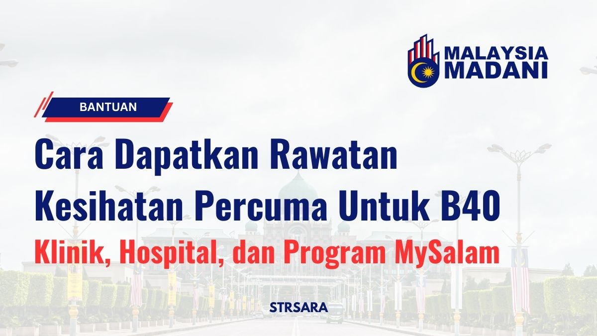 Cara Dapatkan Rawatan Kesihatan Percuma Untuk B40: Klinik, Hospital, dan Program MySalam