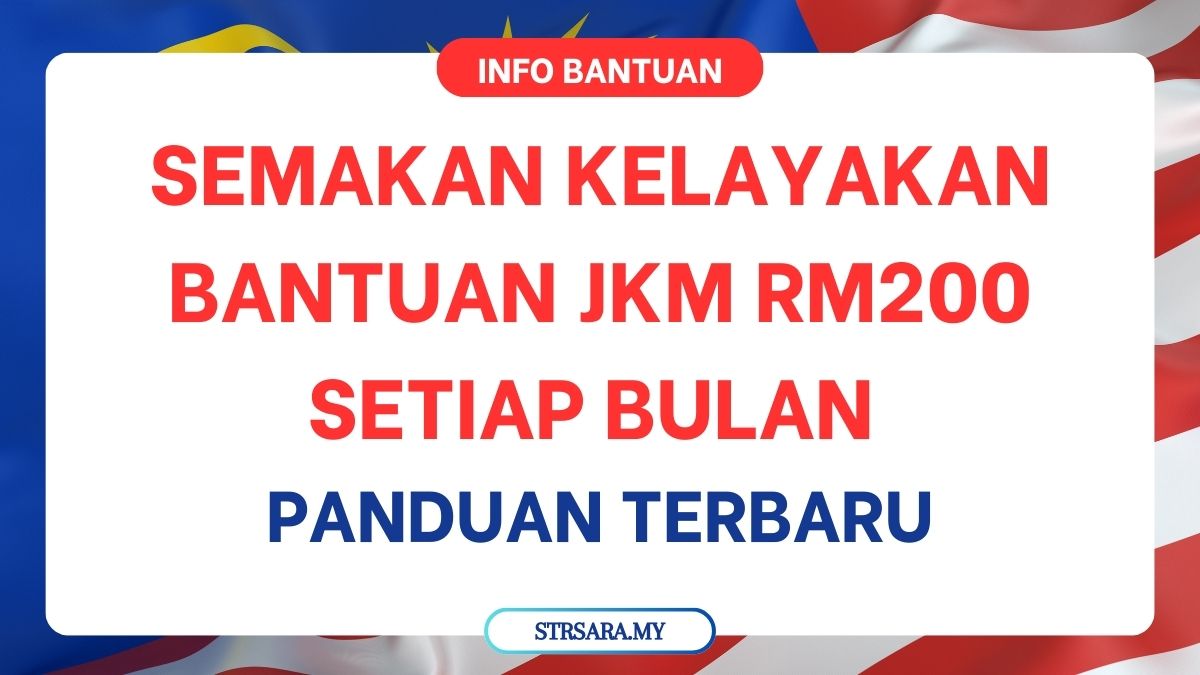 SEMAKAN KELAYAKAN BANTUAN JKM RM200 SETIAP BULAN : PANDUAN TERBARU