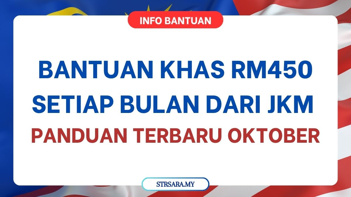 BANTUAN KHAS RM450 SETIAP BULAN DARI JKM : PANDUAN TERBARU OKTOBER