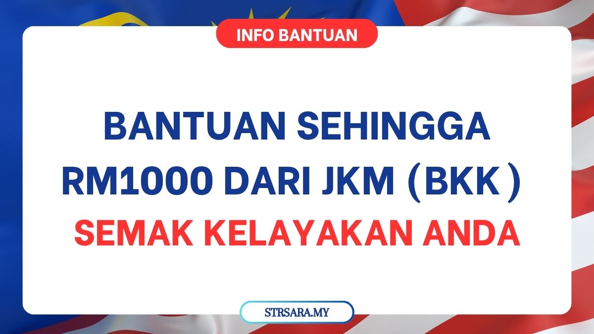 BANTUAN SEHINGGA RM1000 DARI JKM (BKK) : SEMAK KELAYAKAN ANDA