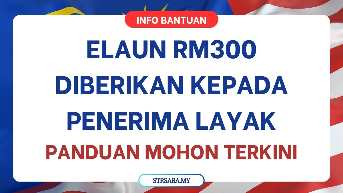 ELAUN RM300 DIBERIKAN KEPADA PENERIMA LAYAK : PANDUAN MOHON TERKINI