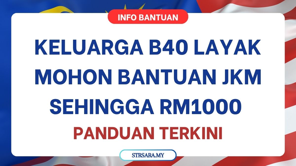KELUARGA B40 LAYAK MOHON BANTUAN JKM SEHINGGA RM1000 : PANDUAN TERKINI
