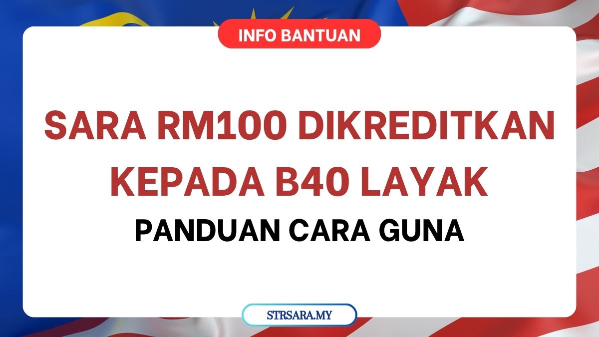 SARA RM100 DIKREDITKAN KEPADA B40 LAYAK : PANDUAN CARA GUNA