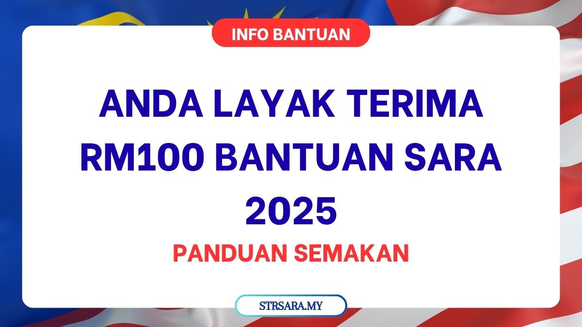 ANDA LAYAK TERIMA RM100 BANTUAN SARA 2025 : PANDUAN SEMAKAN