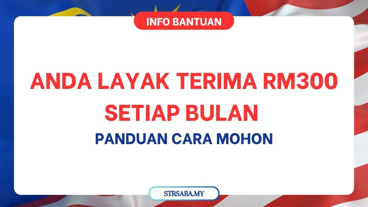 ANDA LAYAK TERIMA RM300 SETIAP BULAN : PANDUAN CARA MOHON