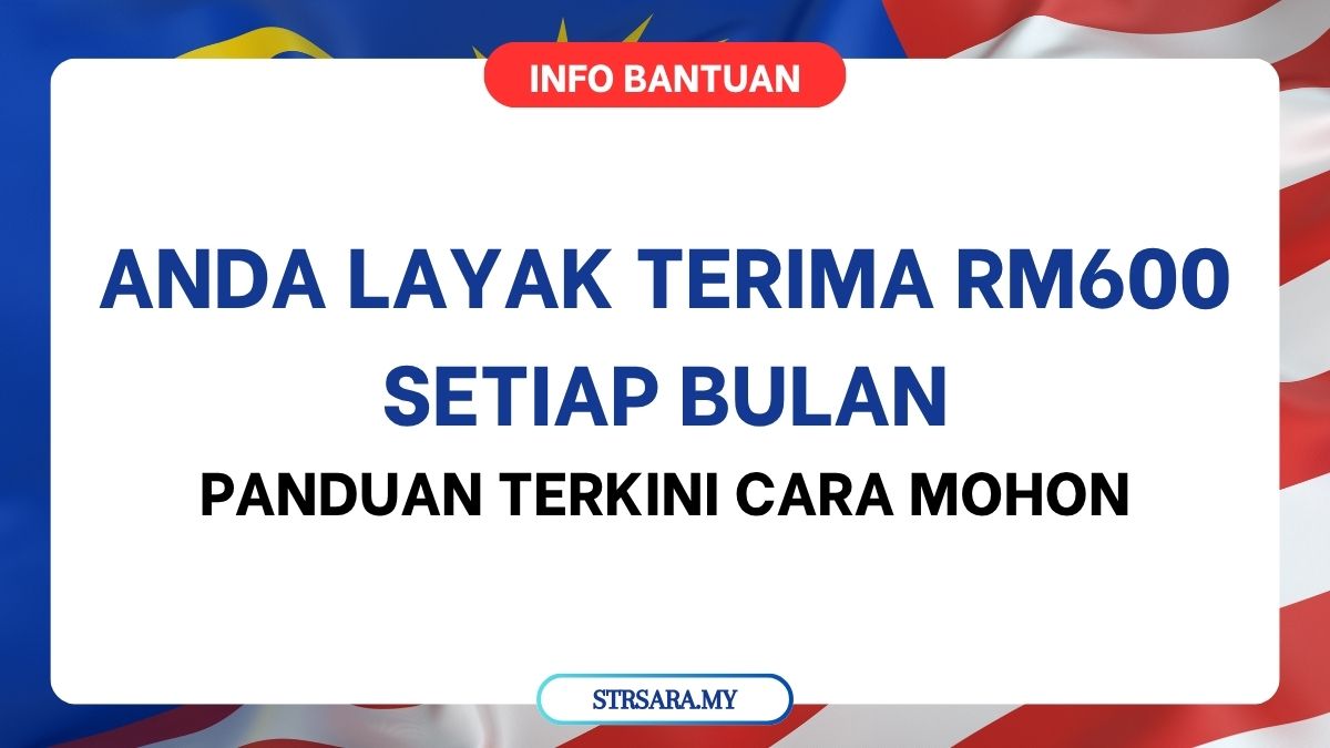 ANDA LAYAK TERIMA RM600 SETIAP BULAN : PANDUAN TERKINI CARA MOHON