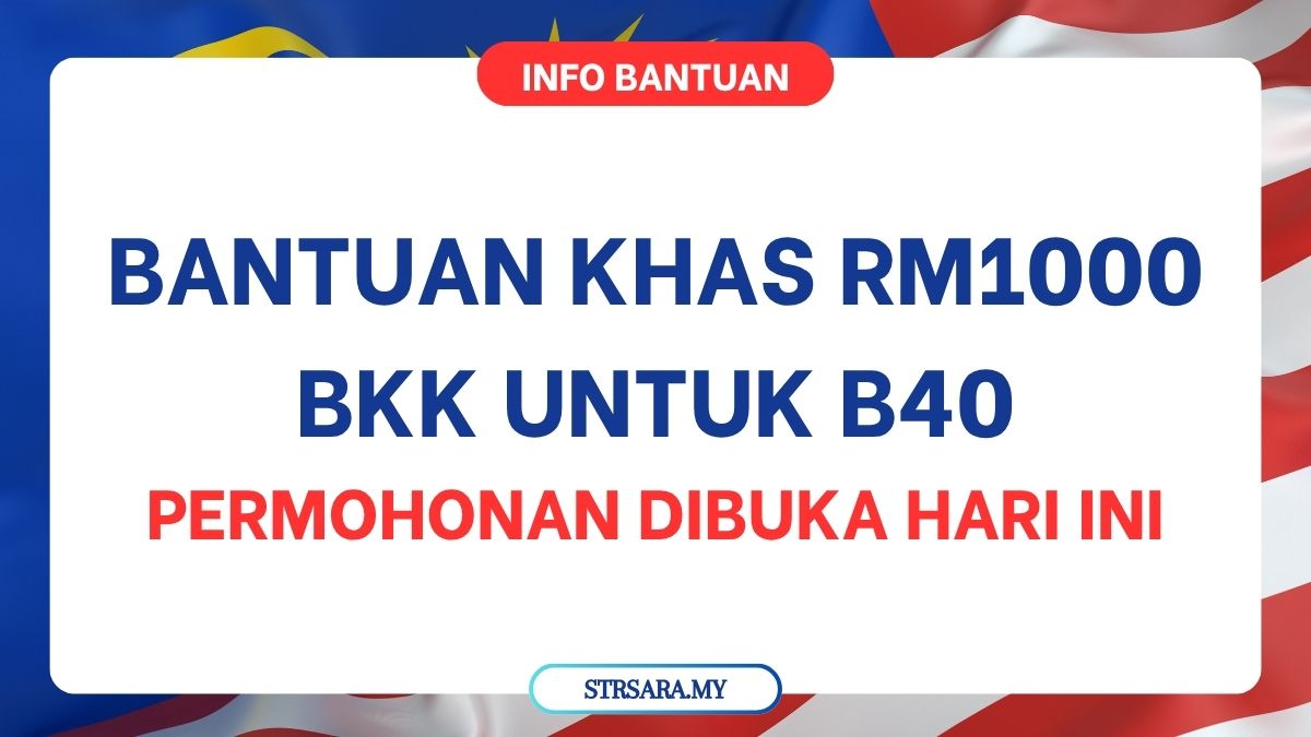 BANTUAN KHAS RM1000 BKK UNTUK B40 : PERMOHONAN DIBUKA HARI INI