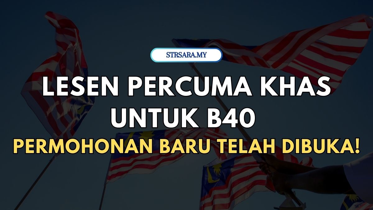 LESEN PERCUMA KHAS UNTUK B40 : PERMOHONAN BARU TELAH DIBUKA!