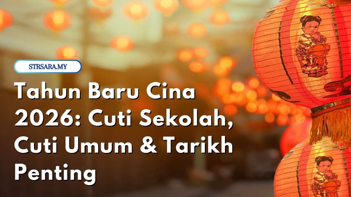 Tahun Baru Cina 2026: Cuti Sekolah, Cuti Umum & Tarikh Penting