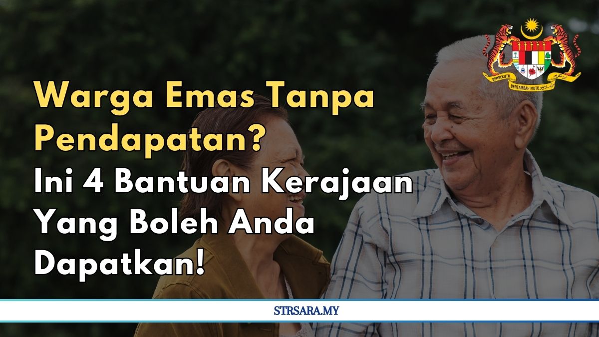 Warga Emas Tanpa Pendapatan? Ini 4 Bantuan Kerajaan Yang Boleh Anda Dapatkan!