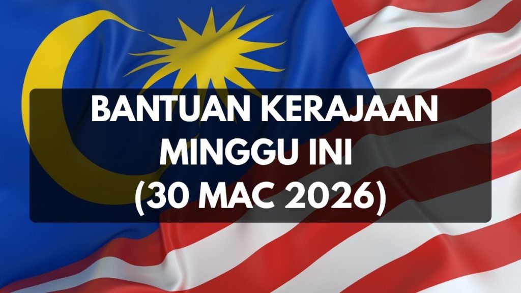 [TERKINI] SENARAI BANTUAN KERAJAAN MINGGU INI (30 MAC 2026)